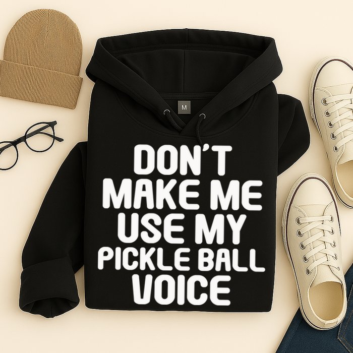 Don’t Make Me Use My Pickleball Voice For Pickleball Player Hoodie