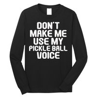 Don’t Make Me Use My Pickleball Voice For Pickleball Player Long Sleeve Shirt