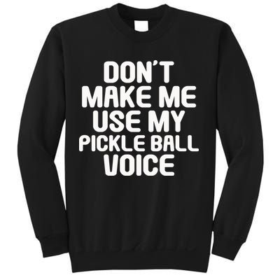 Don’t Make Me Use My Pickleball Voice For Pickleball Player Sweatshirt