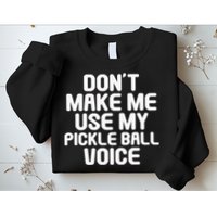 Don’t Make Me Use My Pickleball Voice For Pickleball Player Sweatshirt