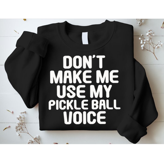 Don’t Make Me Use My Pickleball Voice For Pickleball Player Sweatshirt