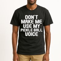 Don’t Make Me Use My Pickleball Voice For Pickleball Player Tall T-Shirt