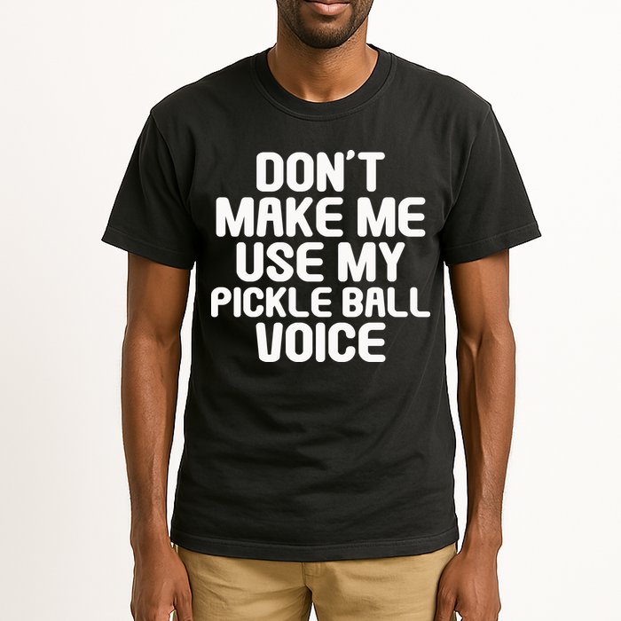Don’t Make Me Use My Pickleball Voice For Pickleball Player Tall T-Shirt