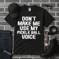 Don’t Make Me Use My Pickleball Voice For Pickleball Player Tall T-Shirt