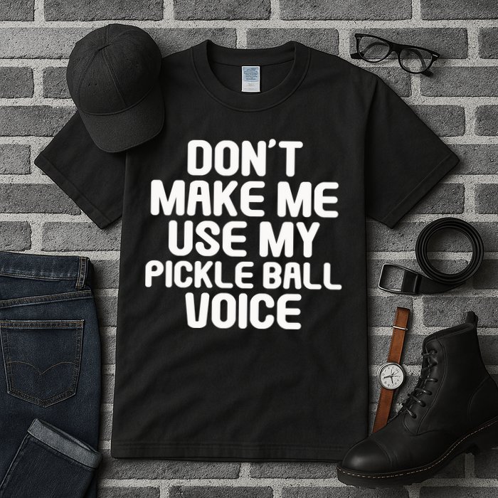 Don’t Make Me Use My Pickleball Voice For Pickleball Player Tall T-Shirt