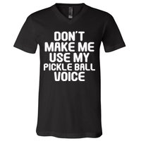 Don’t Make Me Use My Pickleball Voice For Pickleball Player V-Neck T-Shirt