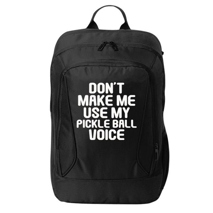 Don’t Make Me Use My Pickleball Voice For Pickleball Player City Backpack