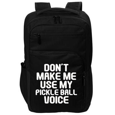 Don’t Make Me Use My Pickleball Voice For Pickleball Player Impact Tech Backpack