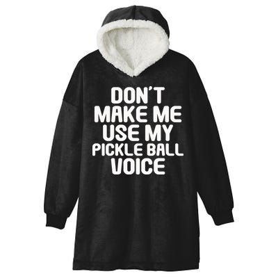 Don’t Make Me Use My Pickleball Voice For Pickleball Player Hooded Wearable Blanket