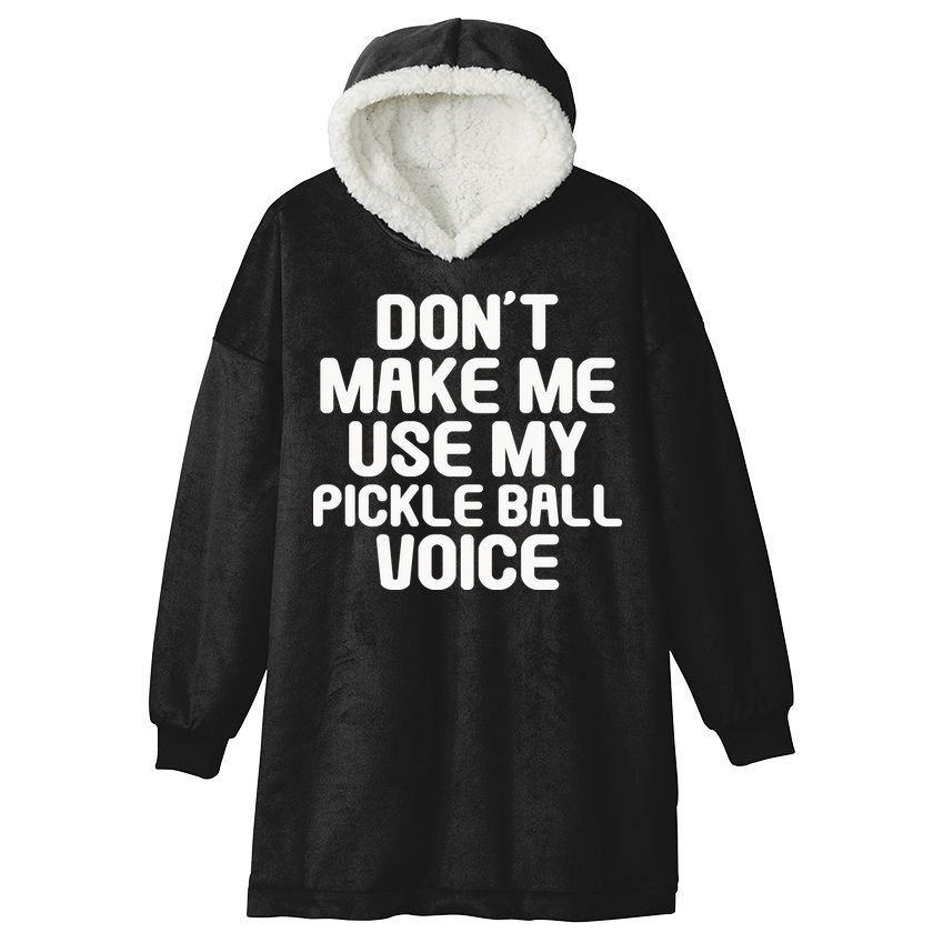 Don’t Make Me Use My Pickleball Voice For Pickleball Player Hooded Wearable Blanket