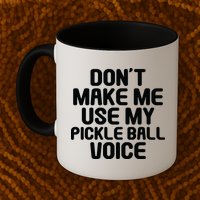 Don’t Make Me Use My Pickleball Voice For Pickleball Player Mug