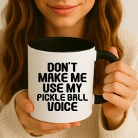 Don’t Make Me Use My Pickleball Voice For Pickleball Player Mug