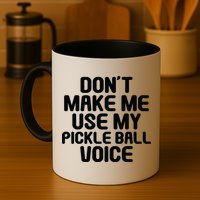 Don’t Make Me Use My Pickleball Voice For Pickleball Player Mug