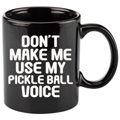 Don’t Make Me Use My Pickleball Voice For Pickleball Player 11oz C Handle Ceramic Mug
