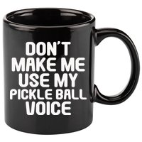 Don’t Make Me Use My Pickleball Voice For Pickleball Player 11oz C Handle Ceramic Mug