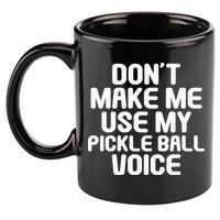 Don’t Make Me Use My Pickleball Voice For Pickleball Player 11oz C Handle Ceramic Mug