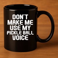 Don’t Make Me Use My Pickleball Voice For Pickleball Player 11oz C Handle Ceramic Mug