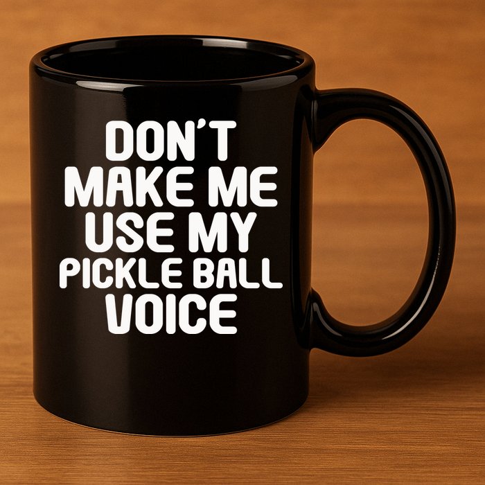 Don’t Make Me Use My Pickleball Voice For Pickleball Player 11oz C Handle Ceramic Mug