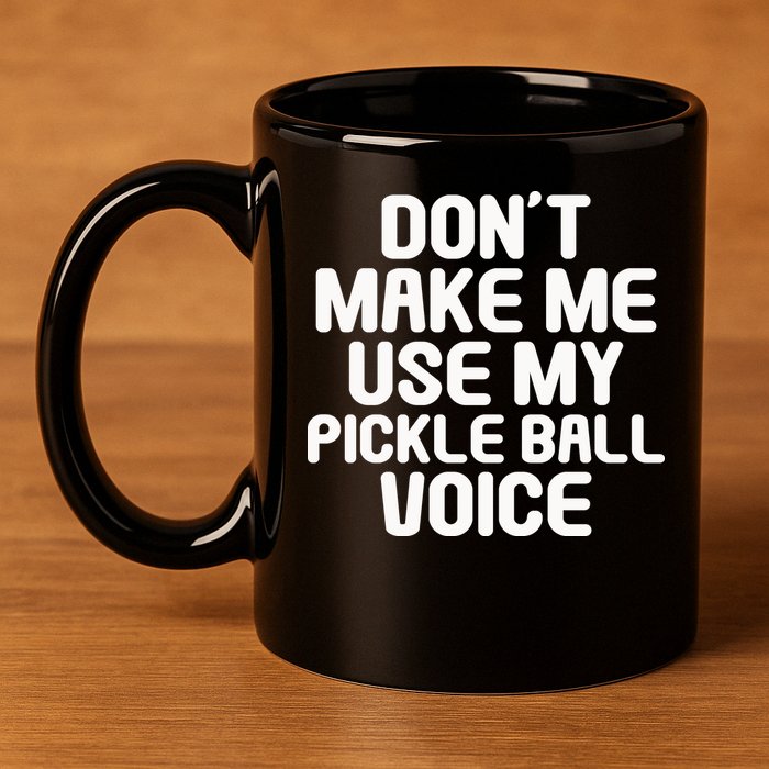 Don’t Make Me Use My Pickleball Voice For Pickleball Player 11oz C Handle Ceramic Mug