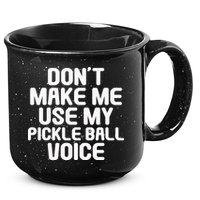 Don’t Make Me Use My Pickleball Voice For Pickleball Player 15oz Campfire Ceramic Mug