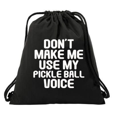 Don’t Make Me Use My Pickleball Voice For Pickleball Player Drawstring Bag