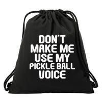 Don’t Make Me Use My Pickleball Voice For Pickleball Player Drawstring Bag