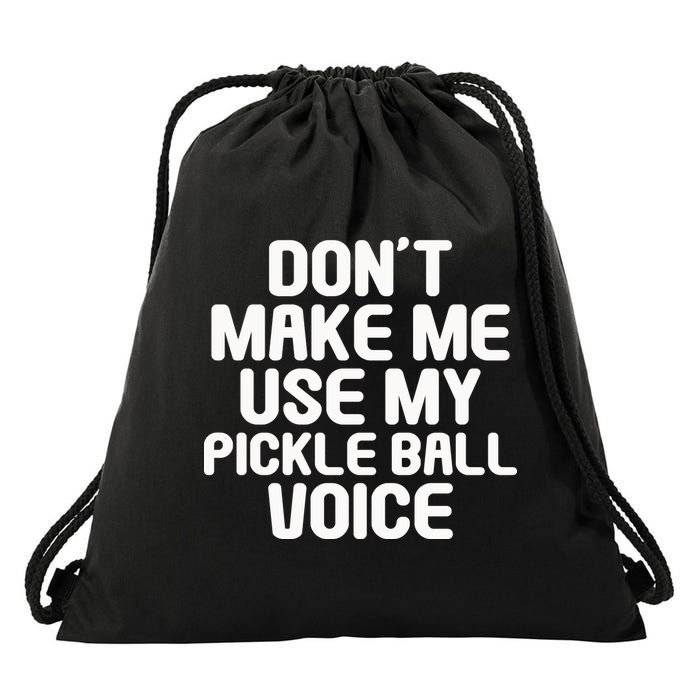 Don’t Make Me Use My Pickleball Voice For Pickleball Player Drawstring Bag