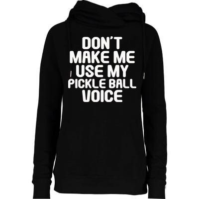 Don’t Make Me Use My Pickleball Voice For Pickleball Player Womens Funnel Neck Pullover Hood