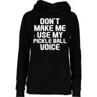 Don’t Make Me Use My Pickleball Voice For Pickleball Player Womens Funnel Neck Pullover Hood