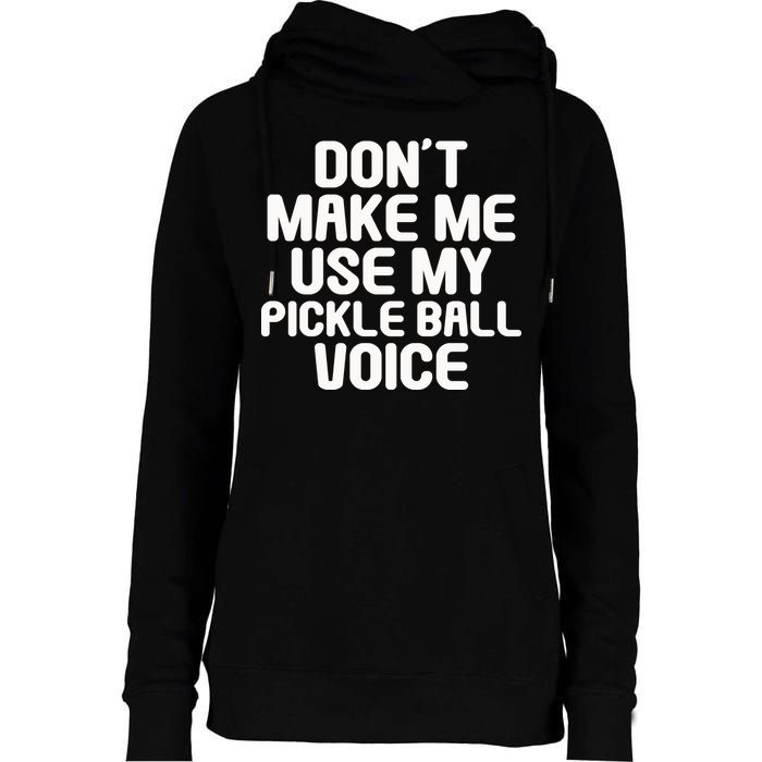 Don’t Make Me Use My Pickleball Voice For Pickleball Player Womens Funnel Neck Pullover Hood