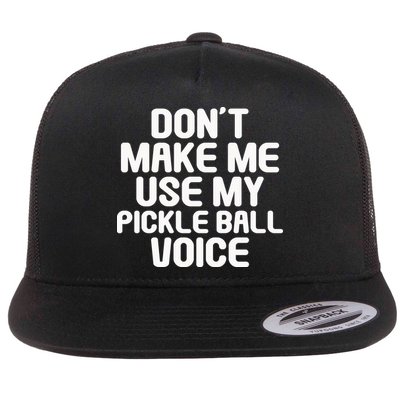 Don’t Make Me Use My Pickleball Voice For Pickleball Player Flatbill Hat