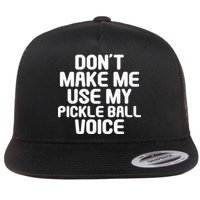 Don’t Make Me Use My Pickleball Voice For Pickleball Player Flatbill Hat