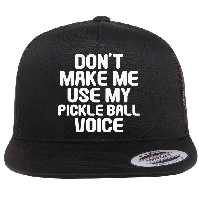 Don’t Make Me Use My Pickleball Voice For Pickleball Player Flatbill Hat