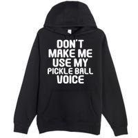 Don’t Make Me Use My Pickleball Voice For Pickleball Player Premium Pullover Hoodie