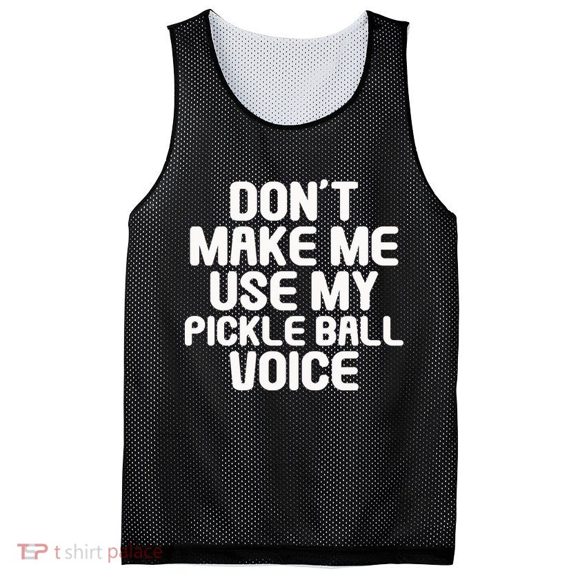 Don’t Make Me Use My Pickleball Voice For Pickleball Player Mesh Reversible Basketball Jersey Tank