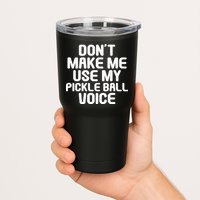 Don’t Make Me Use My Pickleball Voice For Pickleball Player Tumbler