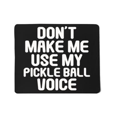 Don’t Make Me Use My Pickleball Voice For Pickleball Player Mousepad