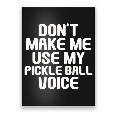 Don’t Make Me Use My Pickleball Voice For Pickleball Player Poster