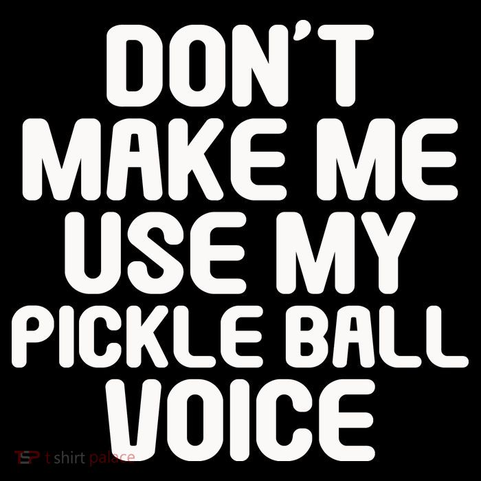 Don’t Make Me Use My Pickleball Voice For Pickleball Player Poster