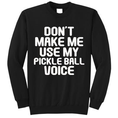 Don’t Make Me Use My Pickleball Voice For Pickleball Player Tall Sweatshirt
