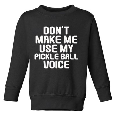 Don’t Make Me Use My Pickleball Voice For Pickleball Player Toddler Sweatshirt