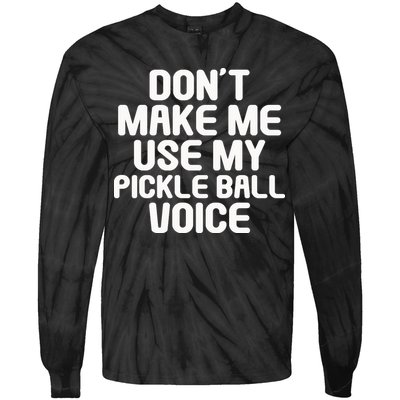 Don’t Make Me Use My Pickleball Voice For Pickleball Player Tie-Dye Long Sleeve Shirt