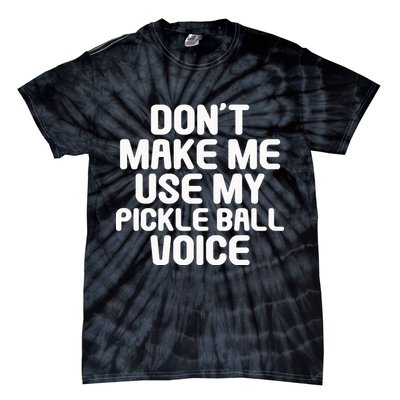 Don’t Make Me Use My Pickleball Voice For Pickleball Player Tie-Dye T-Shirt