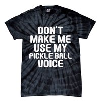 Don’t Make Me Use My Pickleball Voice For Pickleball Player Tie-Dye T-Shirt