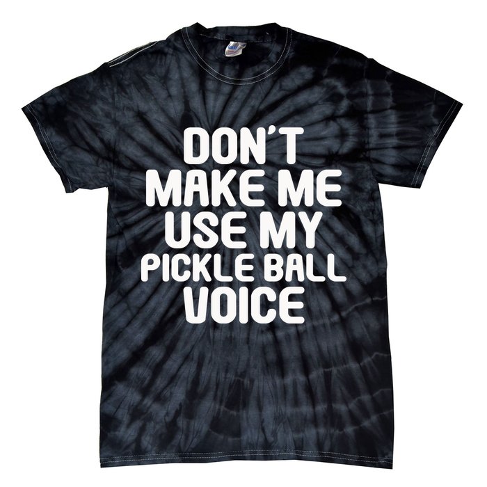 Don’t Make Me Use My Pickleball Voice For Pickleball Player Tie-Dye T-Shirt