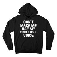 Don’t Make Me Use My Pickleball Voice For Pickleball Player Tall Hoodie