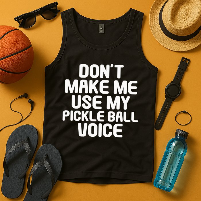 Don’t Make Me Use My Pickleball Voice For Pickleball Player Tank Top