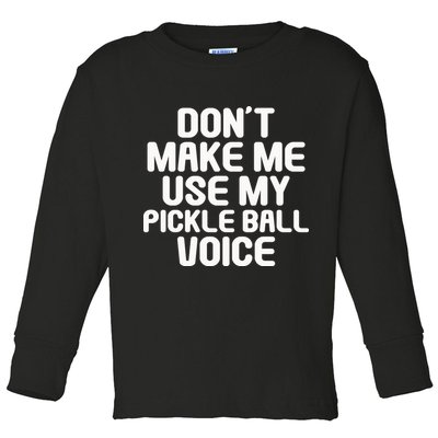 Don’t Make Me Use My Pickleball Voice For Pickleball Player Toddler Long Sleeve Shirt