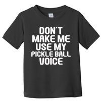 Don’t Make Me Use My Pickleball Voice For Pickleball Player Toddler T-Shirt