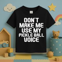 Don’t Make Me Use My Pickleball Voice For Pickleball Player Toddler T-Shirt